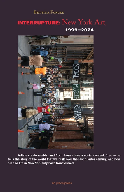Interrupture (New York Art, 1999-2024) by Bettina Funcke, Violet Handforth, Peter Sloterdijk, 9781949484175