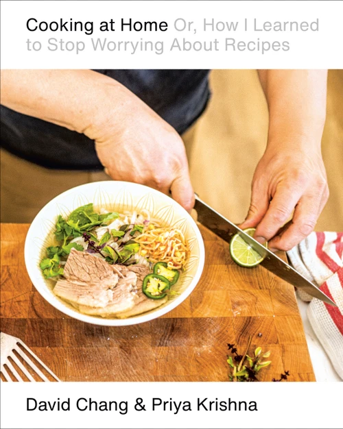 Cooking at Home (Or, How I Learned to Stop Worrying About Recipes: A Cookbook) by David Chang, Priya Krishna, 9798217037278