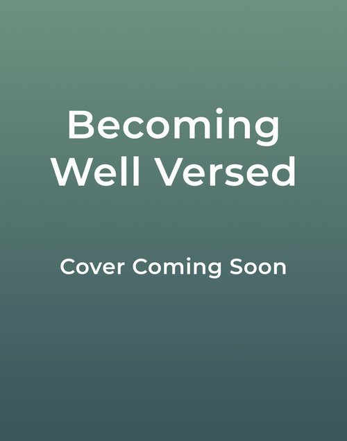 Becoming Well Versed (52 Devotions to Cultivate a Life Deeply Rooted in Scripture) by Abbie Halberstadt, 9780736993166