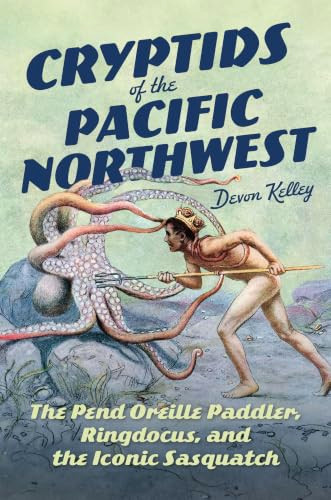 Cryptids of the Pacific Northwest (The Pend Oreille Paddler, Ringdocus, and the Iconic Sasquatch) by Devon Kelley, 9781540299116