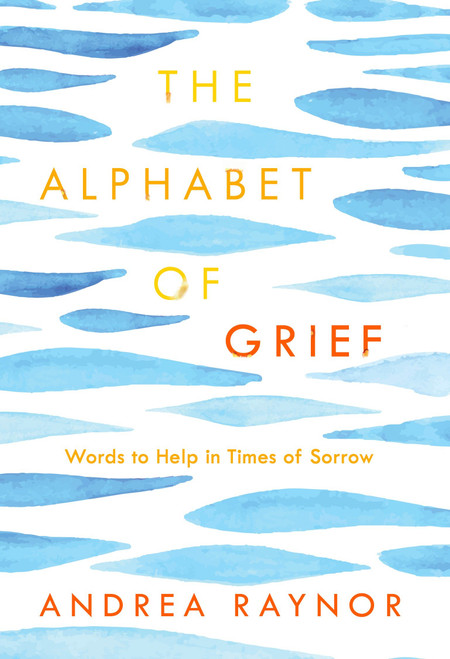 The Alphabet of Grief (Words to Help in Times of Sorrow: Affirmations and Meditations) by Andrea Raynor, 9780735290297
