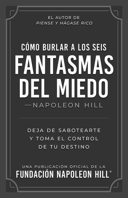 Cómo Burlar a Los Seis Fantasmas Del Miedo (Spanish Edition) by Napoleon Hill, 9781640957916