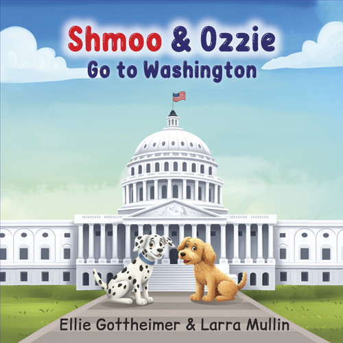 Shmoo & Ozzie Go To Washington by Ellie Gottheimer, Larra Mullin, Kiran Akram, 9798218929237