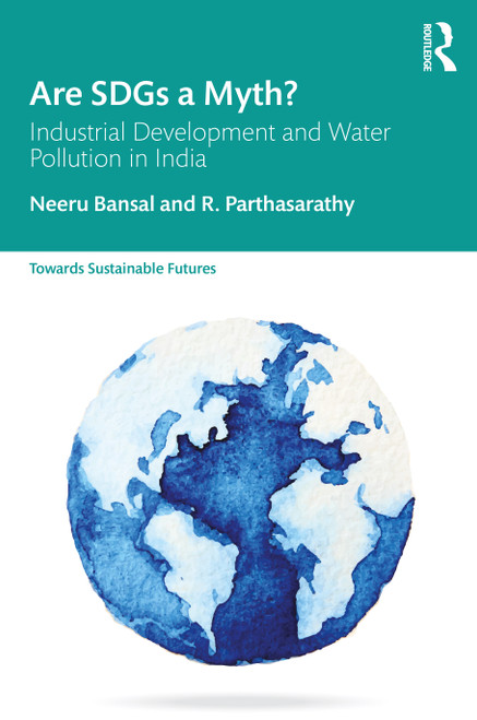 Are SDGs a Myth? (Industrial Development and Water Pollution in India) by Neeru Bansal, R. Parthasarathy, 9780367560416