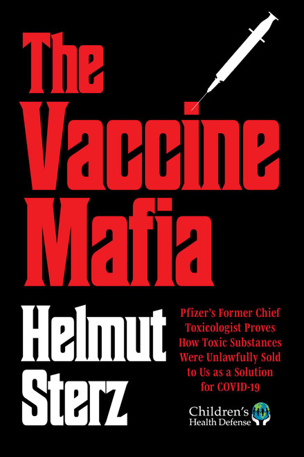 Vaccine Mafia (Pfizer's Former Chief Toxicologist Proves How Toxic Substances Were Unlawfully Sold to Us as a Solution for COVID-19) by Helmut Sterz, 9781648212727