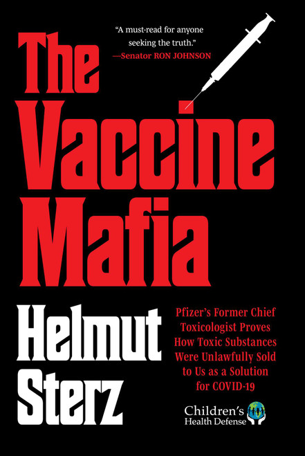 Vaccine Mafia (Pfizer's Former Chief Toxicologist Proves How Toxic Substances Were Unlawfully Sold to Us as a Solution for COVID-19) by Helmut Sterz, 9781648212727