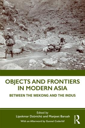 Objects and Frontiers in Modern Asia (Between the Mekong and the Indus) by Lipokmar Dzüvichü, Manjeet Baruah, 9780367205065