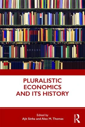 Pluralistic Economics and Its History by Ajit Sinha, Alex M. Thomas, 9780367232351