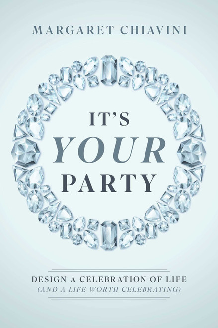 It's Your Party (Design a Celebration of Life (and a Life Worth Celebrating)) by Margaret Chiavini, 9798891883413