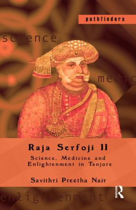 Raja Serfoji II (Science, Medicine and Enlightenment in Tanjore) by Savithri Preetha Nair, 9780415535045