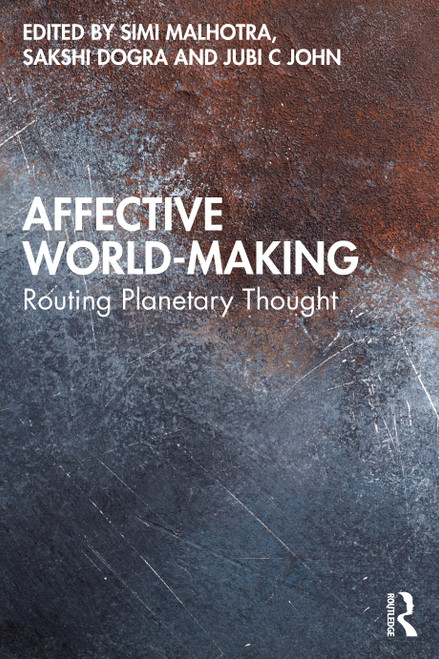 Affective World-Making (Routing Planetary Thought) by Simi Malhotra, Sakshi Dogra, Jubi C. John, 9781032610238