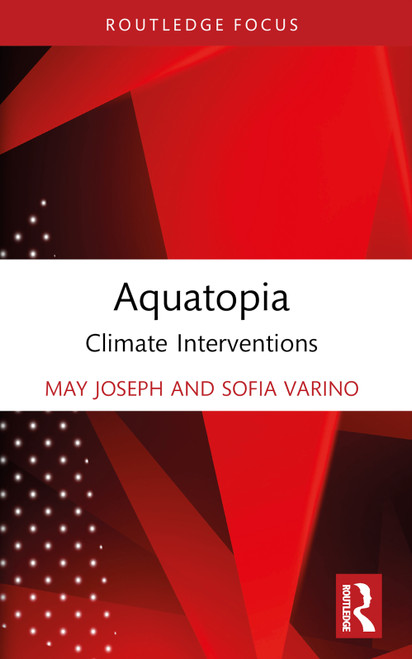 Aquatopia (Climate Interventions) by May Joseph, Sofia Varino, 9781032418261