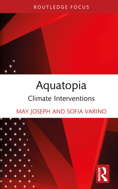 Aquatopia (Climate Interventions) by May Joseph, Sofia Varino, 9781032326405