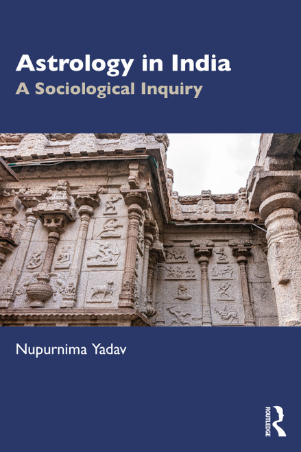 Astrology in India (A Sociological Inquiry) by Nupurnima Yadav, 9780367553913