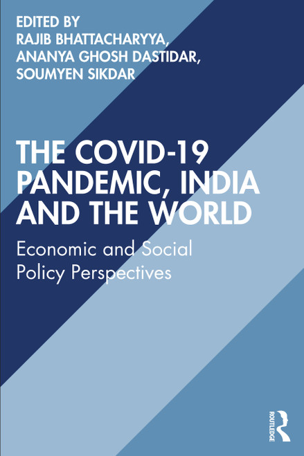 The COVID-19 Pandemic, India and the World (Economic and Social Policy Perspectives) by Rajib Bhattacharyya, Ananya Ghosh Dastidar, Soumyen Sikdar, 9781032114965