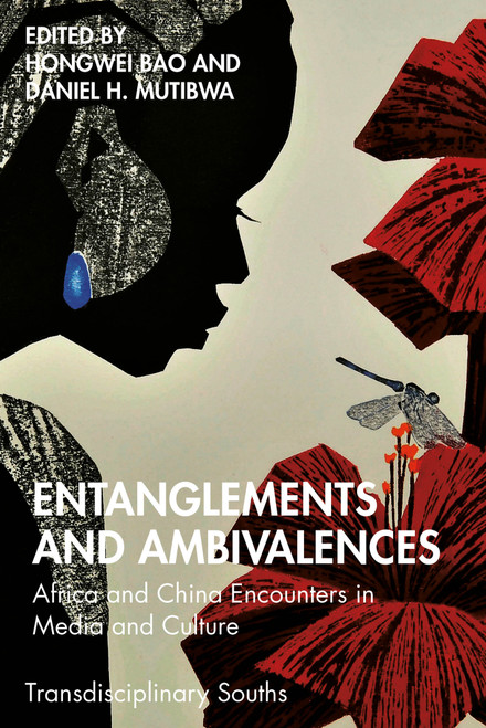 Entanglements and Ambivalences (Africa and China Encounters in Media and Culture) by Hongwei Bao, Daniel H. Mutibwa, 9781032948362