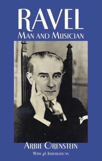 Ravel (Man and Musician) by Arbie Orenstein, 9780486266336