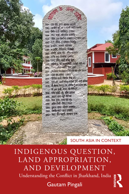 Indigenous Question, Land Appropriation, and Development (Understanding the Conflict in Jharkhand, India) by Gautam Pingali, 9781032359489