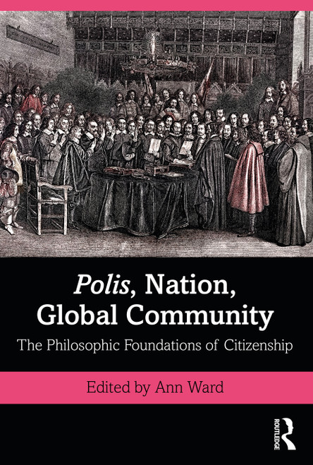 Polis, Nation, Global Community (The Philosophic Foundations of Citizenship) by Ann Ward, 9780367703066