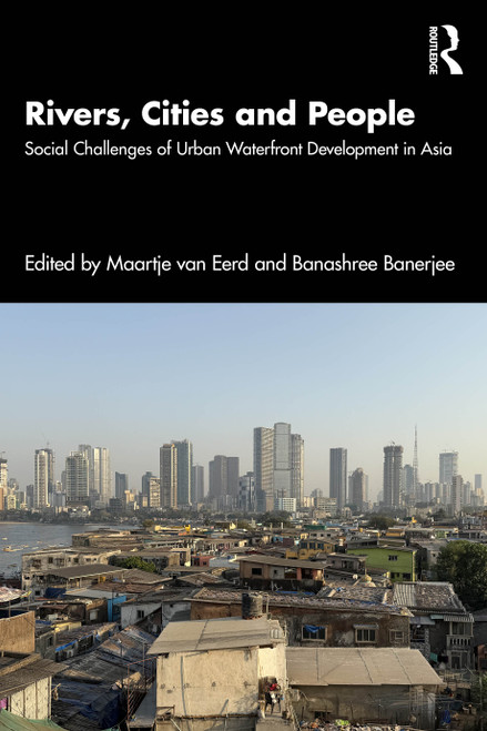 Rivers, Cities and People (Social Challenges of Urban Waterfront Development in Asia) by Maartje van Eerd, Banashree Banerjee, 9781032993133