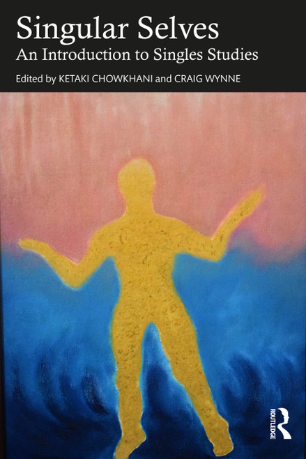 Singular Selves (An Introduction to Singles Studies) by Ketaki Chowkhani, Craig Wynne, 9781032292755
