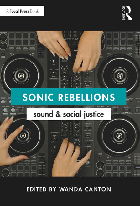 Sonic Rebellions (Sound and Social Justice) by Wanda Canton, 9781032420622