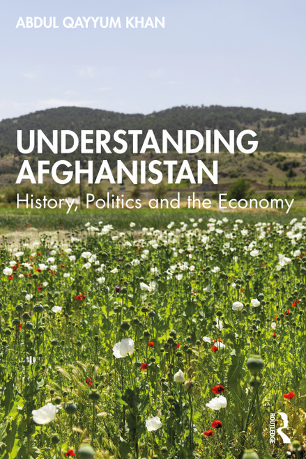 Understanding Afghanistan (History, Politics and the Economy) by Abdul Qayyum, 9781032054476