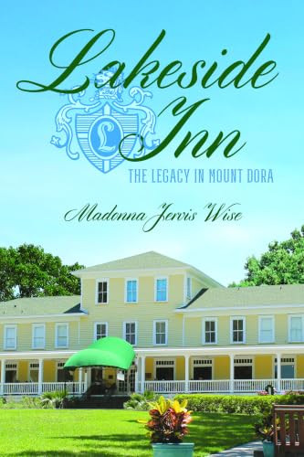 Lakeside Inn (The Legacy in Mount Dora) by Madonna Jervis Wise, 9781467171328
