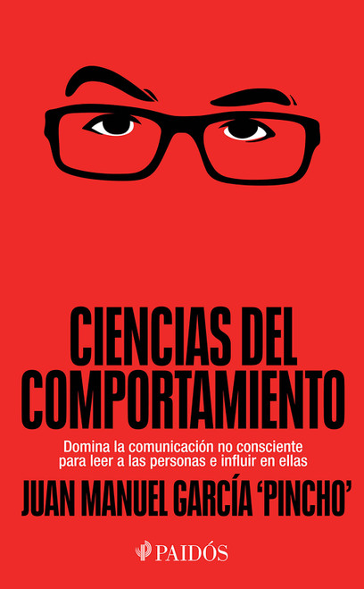 Ciencias del comportamiento: Domina la comunicación no consciente para leer a las personas e influir en ellas / Behavioral Science (Spanish Edition) by Juan Manuel García "Pincho", 9786076392294