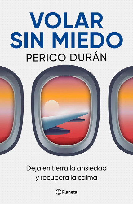Volar sin miedo: Deja en tierra la ansiedad y recupera la calma / Flying Without Fear (Spanish Edition) by Perico Durán, 9786073941136