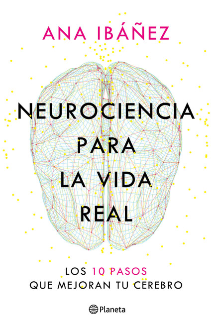 Neurociencia para la vida real: Los 10 pasos que mejoran tu cerebro / Neuroscience for Real Life (Spanish Edition) by Ana Ibáñez, 9786073941273