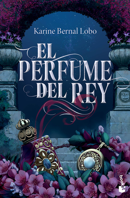 El perfume del rey / The King's Perfume (Spanish Edition) by Karine Bernal Lobo, 9786073943796