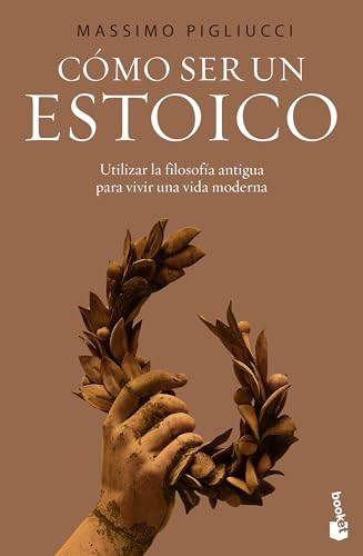 Cómo ser un estoico: Utilizar la sabiduría antigua para vivir una vida moderna / How to Be a Stoic (Spanish Edition) by Massimo Pigliucci, Francisco García Lorenzana, 9786076391440