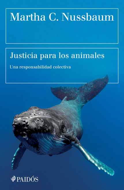 Justicia para los animales: Nuestra responsabilidad colectiva / Justice for Animals: Our Collective Responsibility (Spanish Edition) by Martha C. Nussbaum, 9786076391952