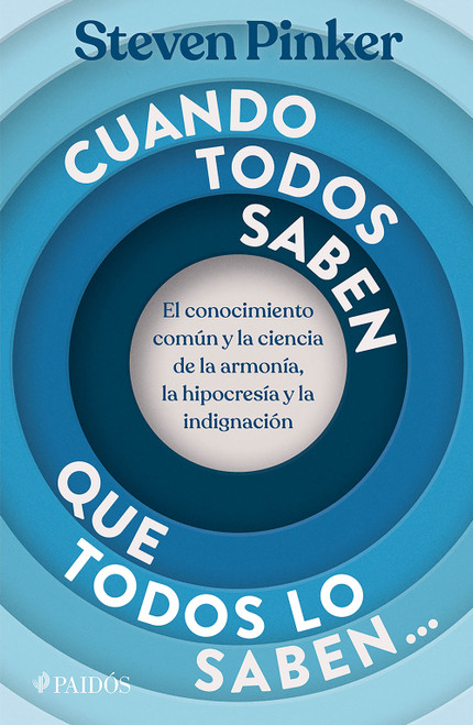Cuando todos saben que todos saben: El conocimiento común y la ciencia de la armonía, la hipocresía y la indignación / When Everyone Kno.. (Spanish Edition) by Steven Pinker, 9786076392270
