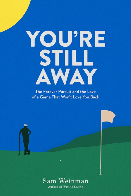 You're Still Away (The Forever Pursuit and Love of a Game That Won't Love You Back) by Sam Weinman, Sam Weinman, 9781956237498