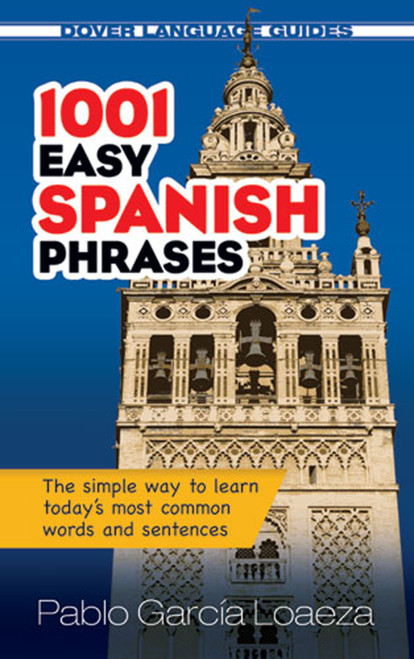 1001 Easy Spanish Phrases (The simple way to learn today's most common words and sentences) by Pablo Garcia Loaeza, 9780486476193