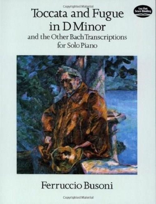 Toccata and Fugue in D Minor and the Other Bach Transcriptions for Solo Piano by Ferruccio Busoni, 9780486290508
