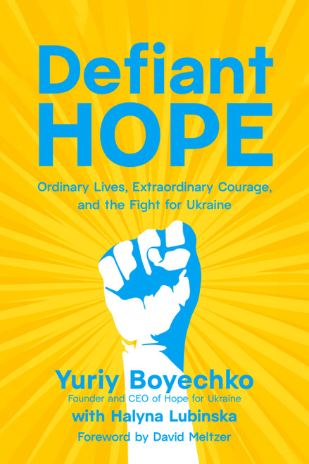 Defiant Hope (Ordinary Lives, Extraordinary Courage, and the Fight for Ukraine) by Yuriy Boyechko, Halyna Lubinska, David Meltzer, 9798890573131