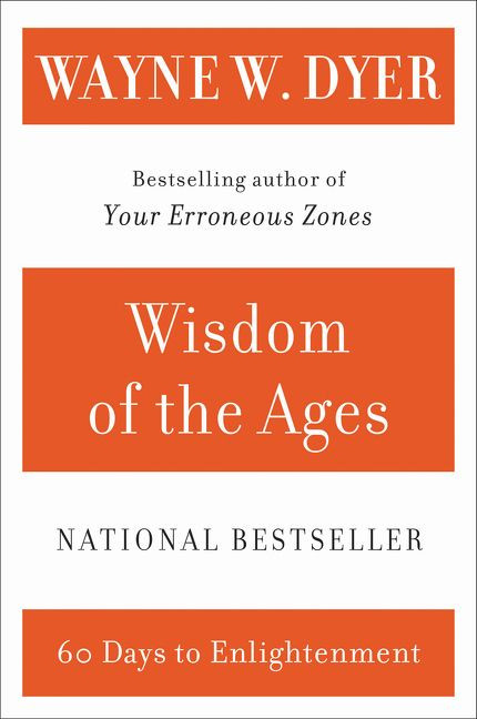 Wisdom of the Ages (A Modern Master Brings Eternal Truths into Everyday Life) by Wayne W. Dyer, 9780060929695