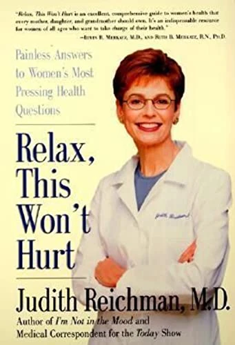 Relax, This Won't Hurt (Painless Answers to Women's Most Pressing Health Questions) by Judith Reichman, 9780060959326