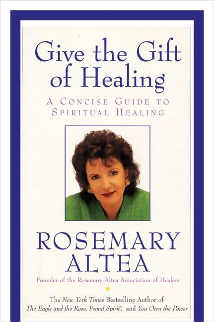 Give the Gift of Healing (A Concise Guide to Spiritual Healing) by Rosemary Altea, 9780060738112
