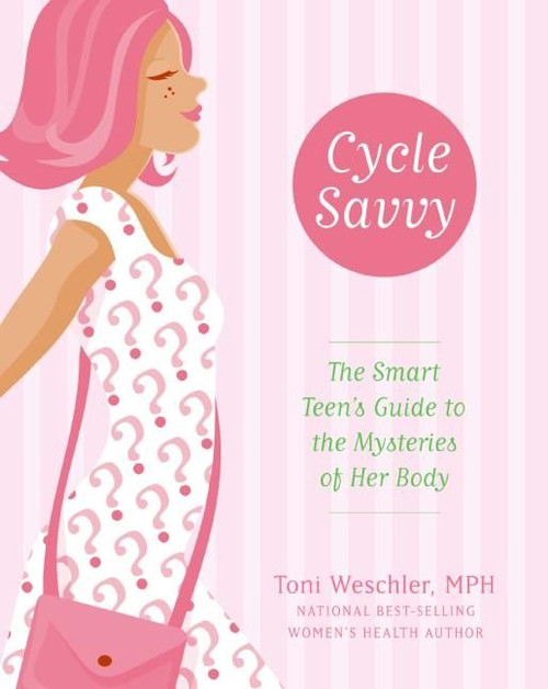Cycle Savvy (The Smart Teen's Guide to the Mysteries of Her Body) by Toni Weschler, 9780060829643