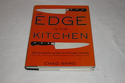 An Edge in the Kitchen (The Ultimate Guide to Kitchen Knives-How to Buy Them, Keep Them Razor Sharp, and Use Them Like a Pro) by Chad Ward, 9780061188480