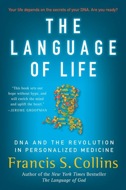 The Language of Life (DNA and the Revolution in Personalized Medicine) by Francis S. Collins, 9780061733185