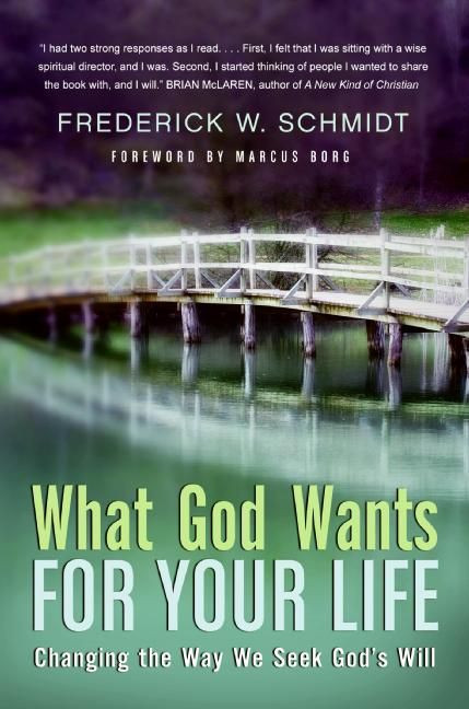 What God Wants for Your Life (Changing the Way We Seek God's Will) by Frederick W. Schmidt, 9780060834494