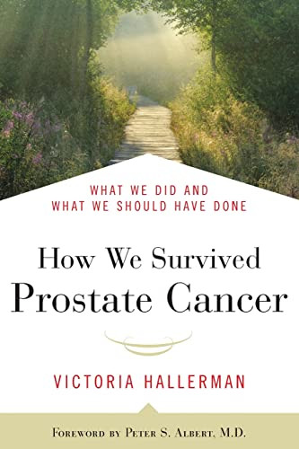 How We Survived Prostate Cancer (What We Did and What We Should Have Done) by Victoria Hallerman, Peter S. Albert, 9781557048196