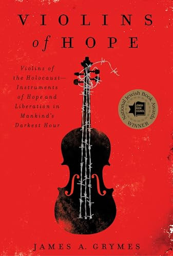 Violins of Hope (Violins of the Holocaust--Instruments of Hope and Liberation in Mankind's Darkest Hour) by James A. Grymes, 9780062246837