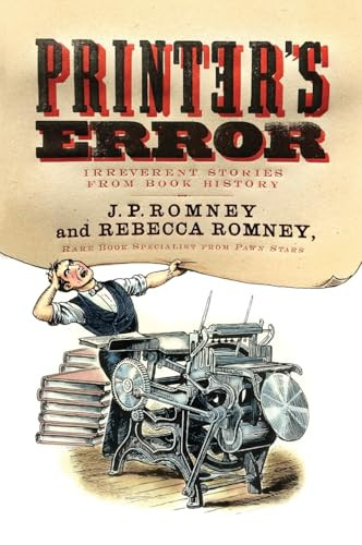 Printer's Error (Irreverent Stories from Book History) by Rebecca Romney, J. P. Romney, 9780062412324