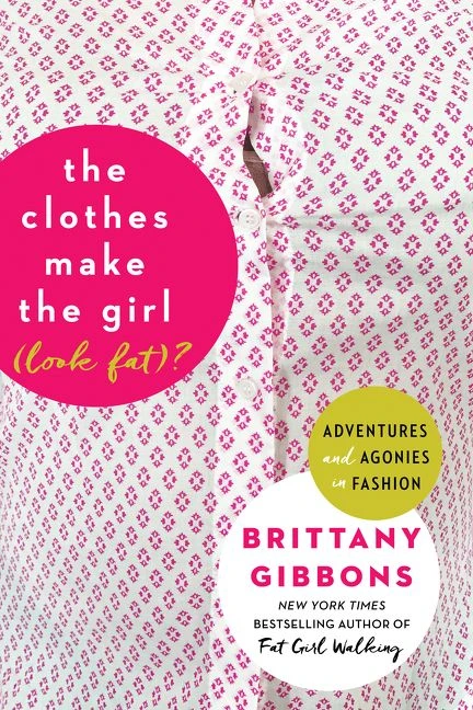 The Clothes Make the Girl (Look Fat)? (Adventures and Agonies in Fashion) by Brittany Gibbons, 9780062499233